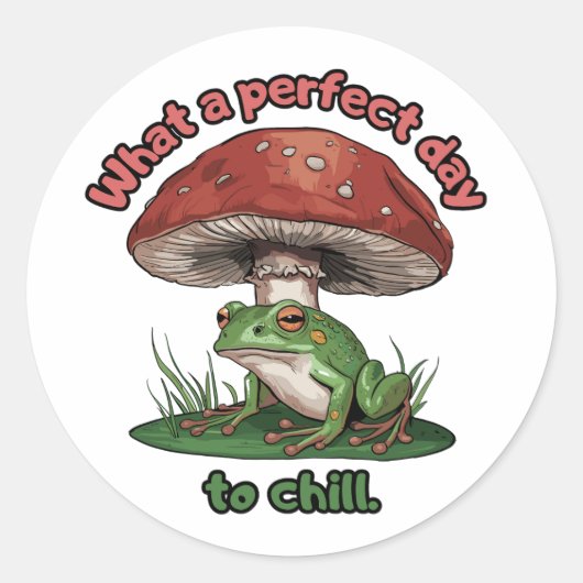 Kikkerpaddestoel - Wat een perfecte dag om te chil Ronde Sticker (Voorkant)
