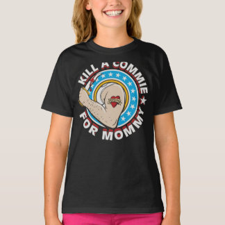 Kill a Commie for Mommy Personalized Unisex T-Shir T-shirt