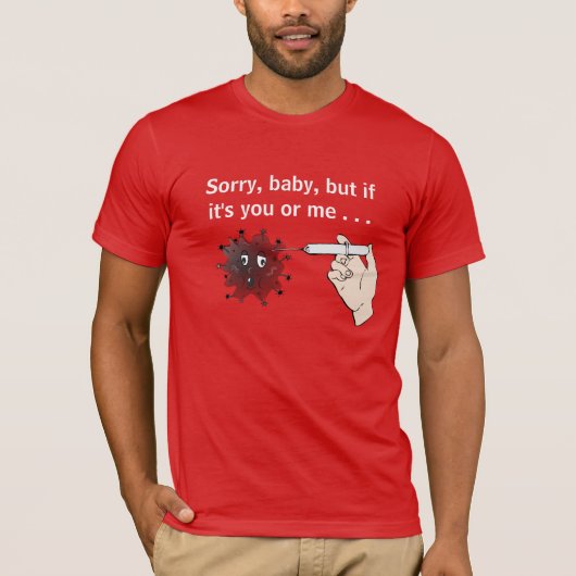 Kill Covid: Sorry, Baby, maar als jij of ik het be T-shirt (Voorkant)