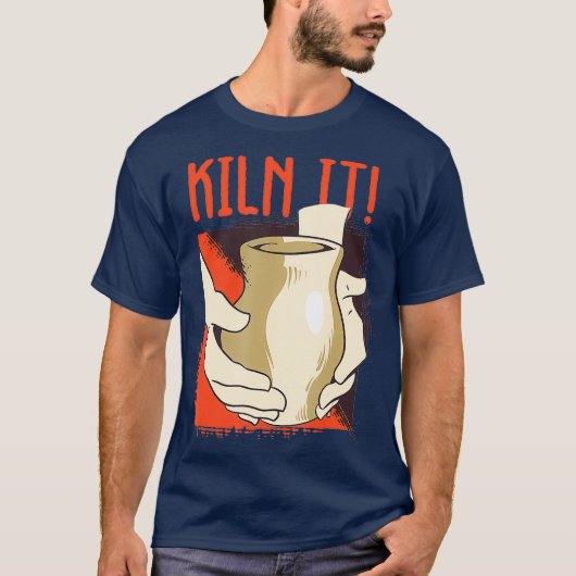 Kiln it Pottery Pot Handmade Sculpting Ceramist T-shirt (Voorkant)
