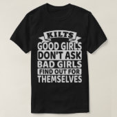 Kilts Good Girls vragen niet dat slechte meisjes z T-shirt (Design voorkant)