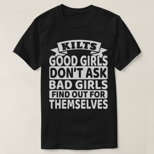 Kilts Good Girls vragen niet dat slechte meisjes z T-shirt (Design voorkant)