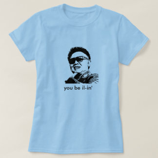 kim jong il, je bent il-in. t-shirt
