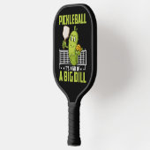 Kind of a Big Dill — Game Face On Pickleball Paddle (Links)