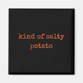 Kind Of Salty Tato Funny Sarcastic Quote For Moody Magneet (Voorkant)