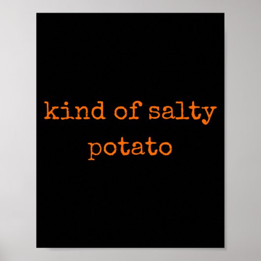 Kind Of Salty Tato Funny Sarcastic Quote For Moody Poster (Voorkant)