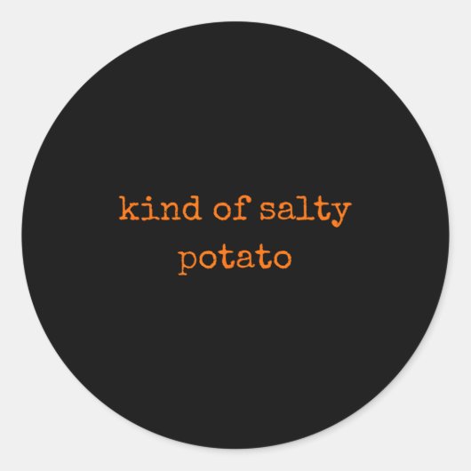 Kind Of Salty Tato Funny Sarcastic Quote For Moody Ronde Sticker (Voorkant)