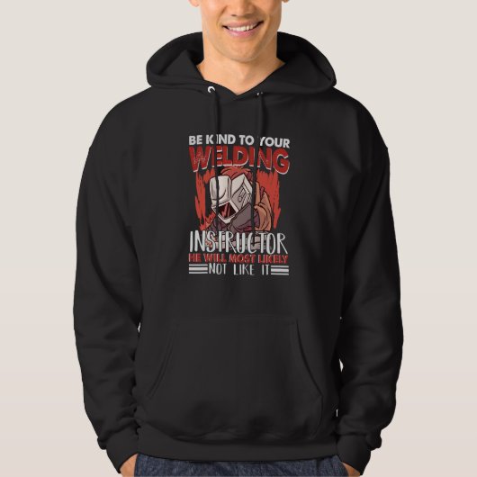 Kind to your Welding Instructor Worker Welder Weld Hoodie (Voorkant)