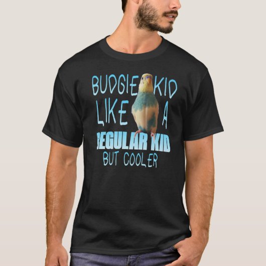 Kind van Budgie als een normaal Kind maar koeler b T-shirt (Voorkant)