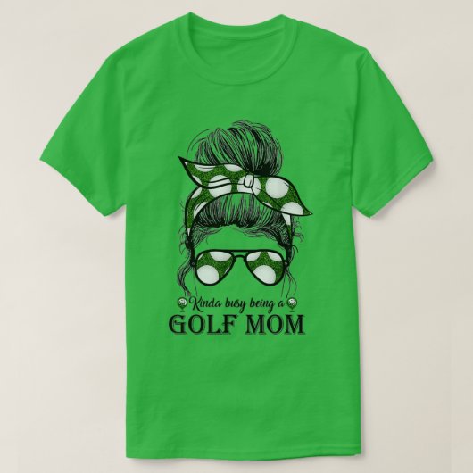 Kinda Busy is een Golf Mam Bun Golfer Mothe T-shirt (Design voorkant)