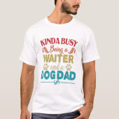 Kinda Busy is een ober en een hond-pap  T-shirt (Voorkant)
