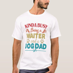 Kinda Busy is een ober en een hond-pap  T-shirt