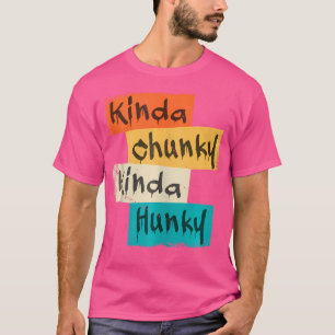 Kinda Chunky Kinda Hunky Weightlift Bodybuilding T-shirt