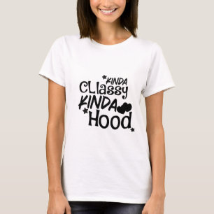 Kinda Classy Kinda Hood T-shirt