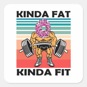 Kinda Fat Kinda geschikt voor gym Vierkante Sticker