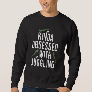 Kinda geobsedeerd door Juggle Juggler-apparaat Trui