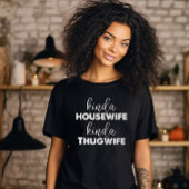 Kinda Housewife Kinda Thugwife T-shirt