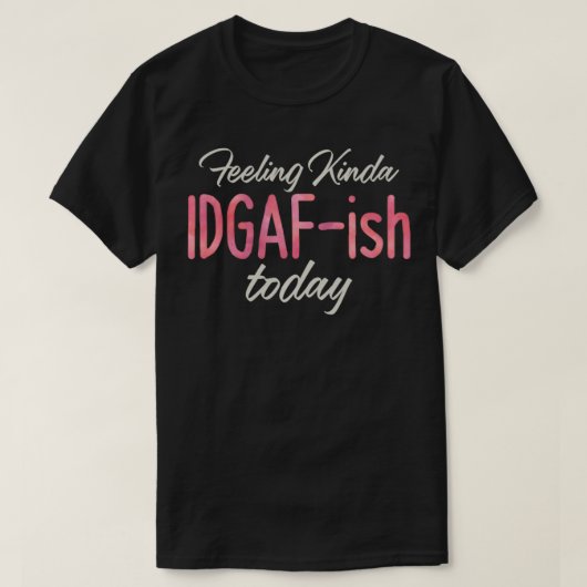 Kinda IDGAFish Today u2013 Bad Day Witty F T-shirt (Design voorkant)