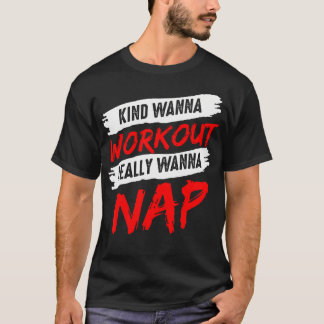Kinda Wanna Workout Echt Wanna Nap Gym Mom Fitne T-shirt