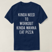 Kinda wil werken Kinda Wanna eet Pizza Funny T-shirt (Design voorkant)