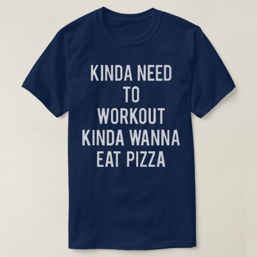 Kinda wil werken Kinda Wanna eet Pizza Funny T-shirt (Design voorkant)
