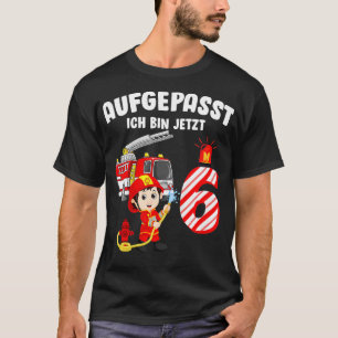 Kinder Aufgepasst Ich Bin Jetzt 6 Jahre Feuerwehr  T-shirt