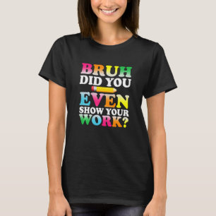 Kinder Bruh heb je zelfs Show je werk humoristisch T-shirt