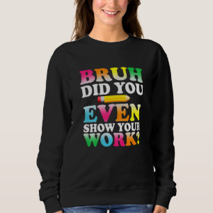 Kinder Bruh heb je zelfs Show je werk humoristisch Trui