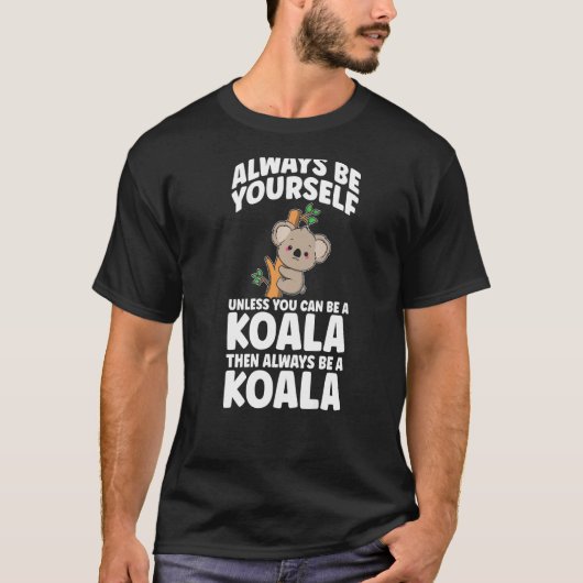 Kinder je kunt een klettenkoala zijn t-shirt (Voorkant)