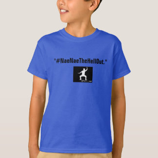 Kinder #NaeNaeTheHellOut T-Shirts