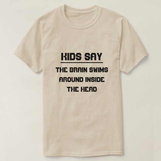 Kinder zeggen: het brein zwemt rond in het hoofd t-shirt (Design voorkant)