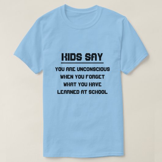Kinder zeggen: Je bent bewusteloos als je vergeet  T-shirt (Design voorkant)