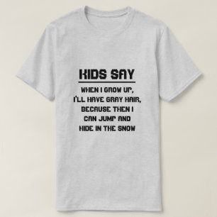 Kinderen zeggen : Als ik groot ben, zal ik grijs h T-shirt
