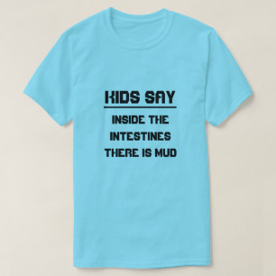 Kinderen zeggen:In de ingewanden zit modder T-shirt