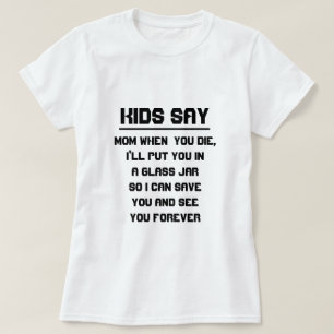 Kinderen zeggen: mama als je sterft t-shirt