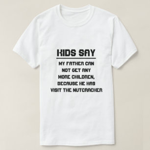 Kinderen zeggen: Mijn vader kan geen kinderen meer T-shirt