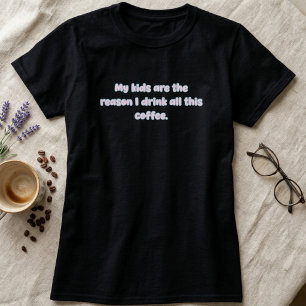 Kinderen zijn de reden dat ik koffie drink - ontwe t-shirt
