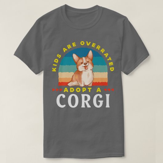 Kinderen Zijn Overgewaardeerd, Adopteer Een Corgid T-shirt (Design voorkant)