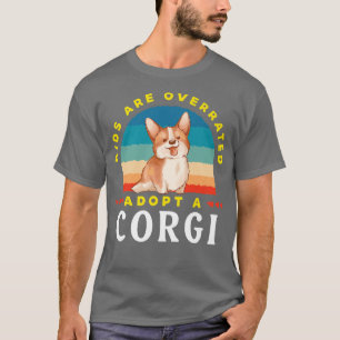 Kinderen Zijn Overgewaardeerd, Adopteer Een Corgid T-shirt