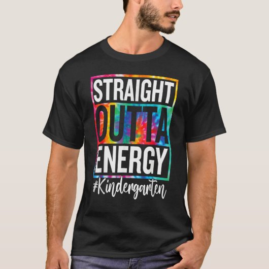 Kindergarten Straight Outta Energy Teacher Life Ti T-shirt (Voorkant)
