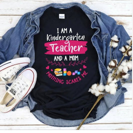 Kindergarten Teacher Mom Nothing Scares Me Funny T-shirt