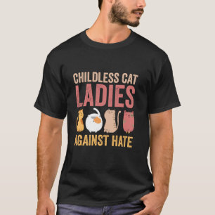 Kinderloze kattenvrouwen tegen haat stemmen op Kam T-shirt