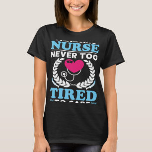 Kinderverpleegster Nooit Te Moe om te verzorgen T-shirt