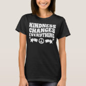 Kindness Changes Everything A Humanity Inspiration T-shirt (Voorkant)