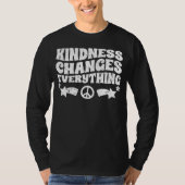 Kindness Changes Everything A Humanity Inspiration T-shirt (Voorkant)