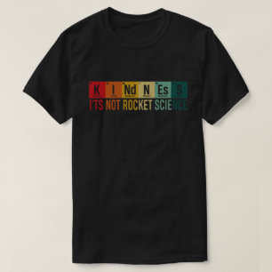 Kindness Het is geen periodiek element van de wete T-shirt