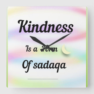 Kindness is a form of sadaqa. vierkante klok