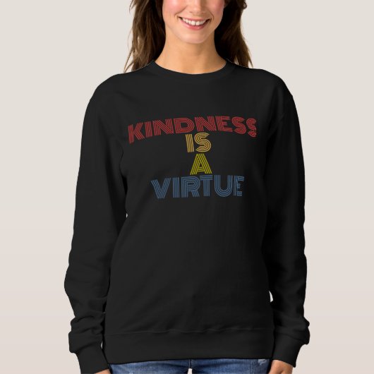Kindness Is A Virtue Spread Positivity and Inspira Trui (Voorkant)