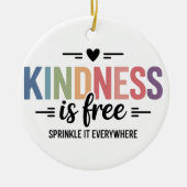 Kindness Is Free Sprinkle It Everywhere Keramisch Ornament (Voorkant)