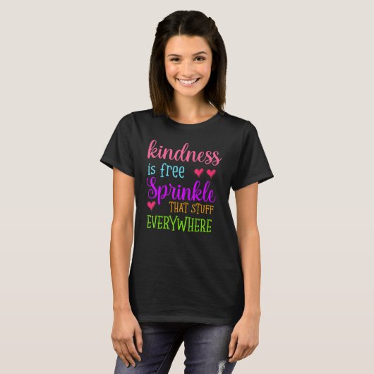 Kindness Is Free Sprinkle That Stuff Everywhere No T-shirt (Voorkant volledig)